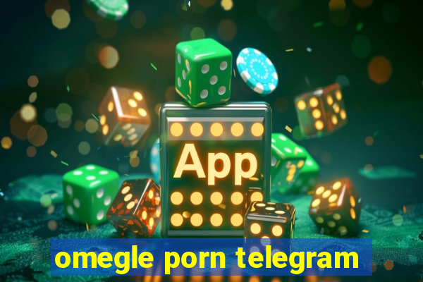 omegle porn telegram